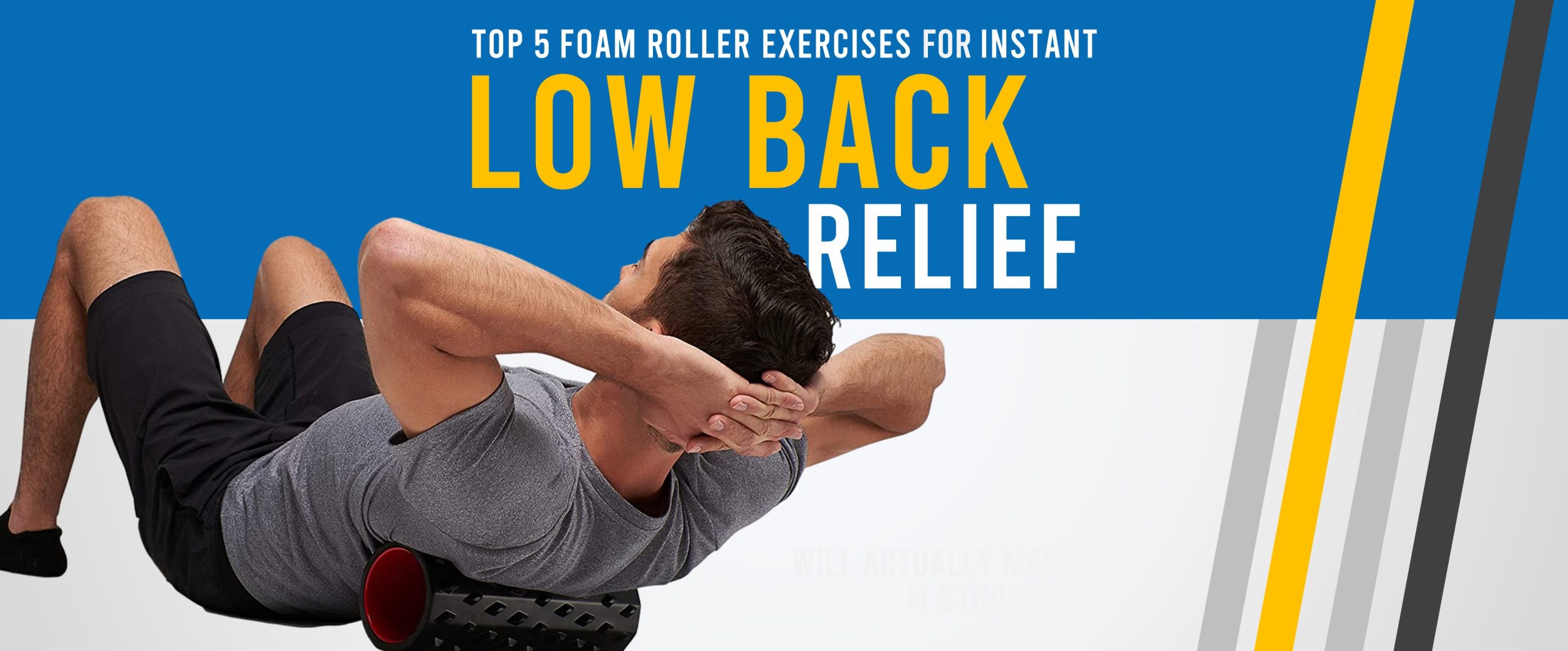 The Top 5 Foam Roller Exercises For Instant Low Back Pain Relief